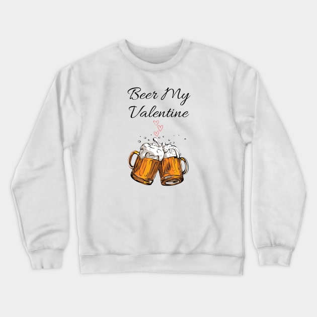 Beer My Valentine Crewneck Sweatshirt by FoxyChroma